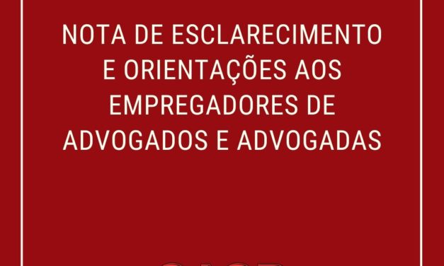 NOTA DE ESCLARECIMENTO e ORIENTAÇÕES aos EMPREGADORES DE ADVOGADOS E ADVOGADAS