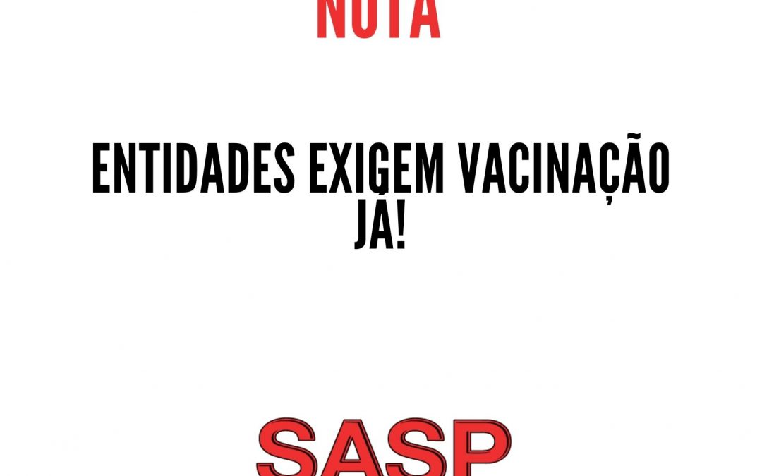 ENTIDADES EXIGEM VACINAÇÃO JÁ!