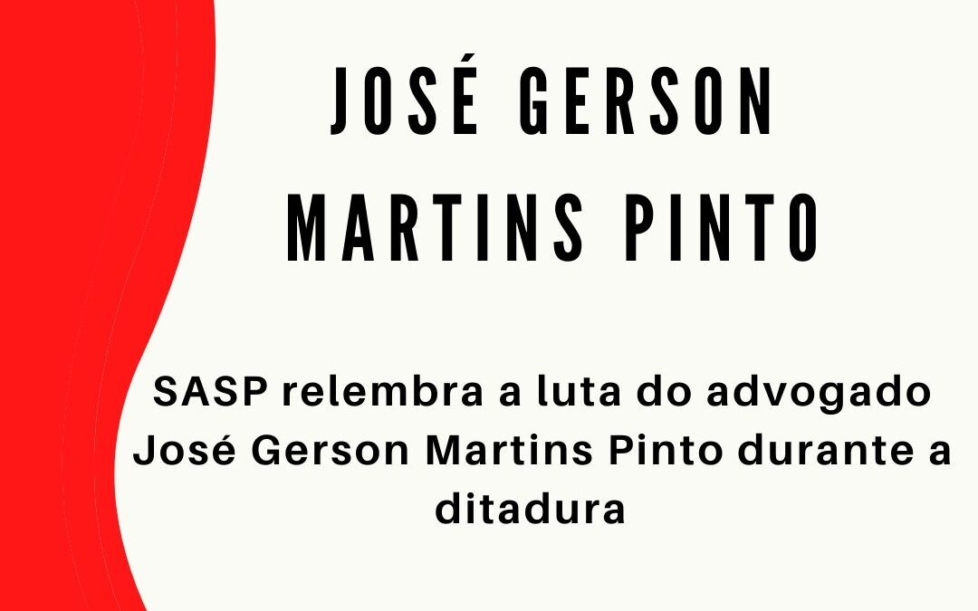 SASP relembra a luta do advogado José Gerson Martins Pinto durante a ditadura