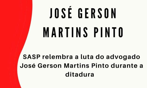 SASP relembra a luta do advogado José Gerson Martins Pinto durante a ditadura