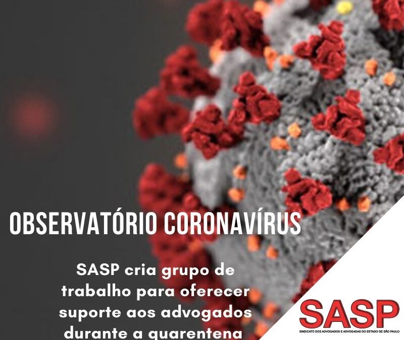 Observatório Coronavírus: SASP cria grupo de trabalho para oferecer suporte aos advogados durante a quarentena