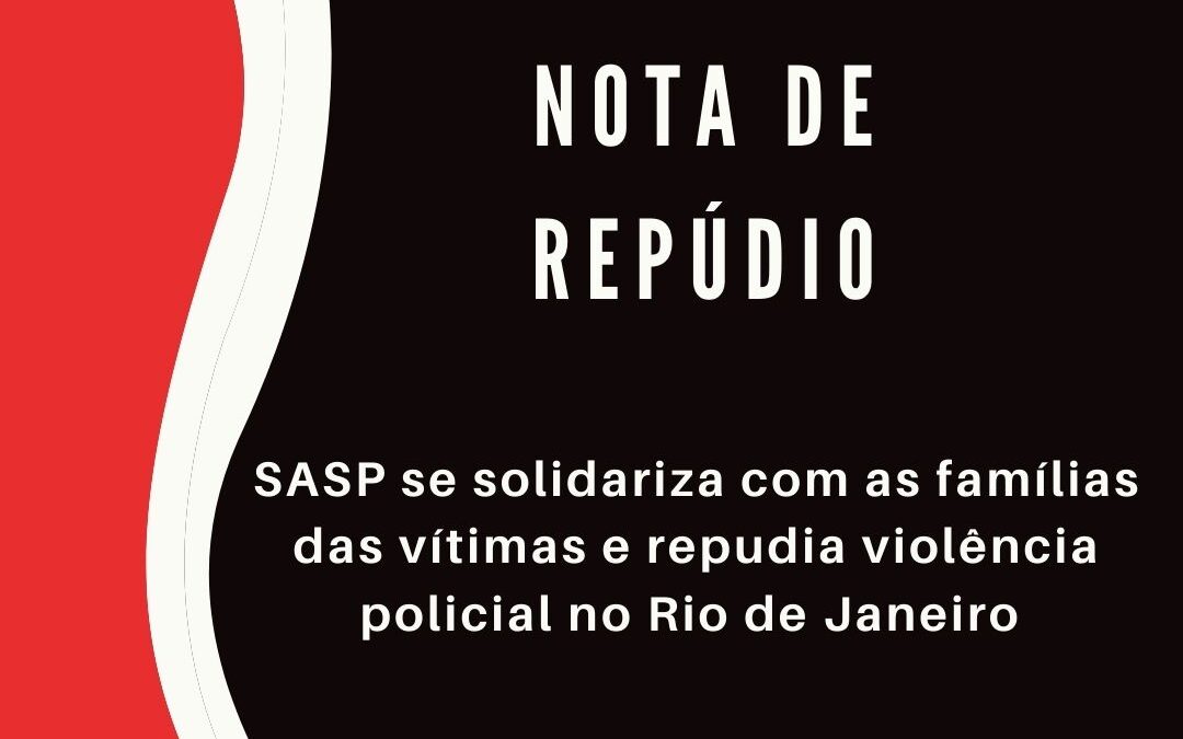 NOTA: SASP se solidariza com as famílias das vítimas e repudia violência policial no Rio de Janeiro