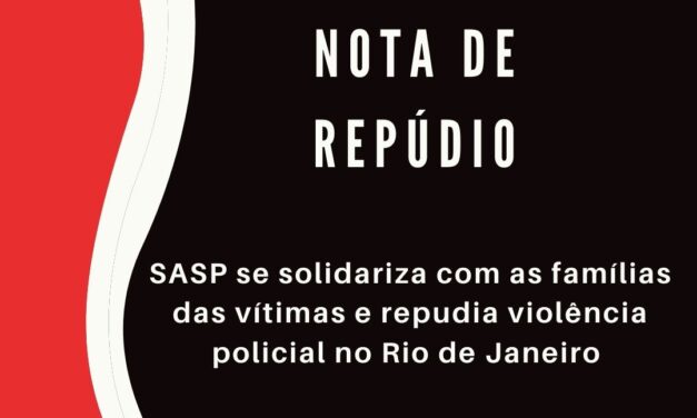 NOTA: SASP se solidariza com as famílias das vítimas e repudia violência policial no Rio de Janeiro