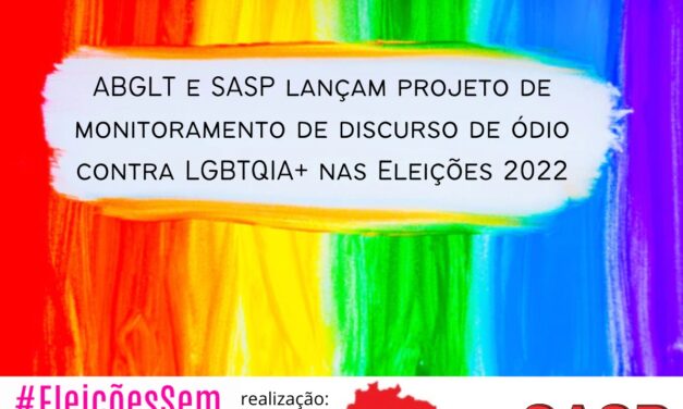 <strong>ABGLT e SASP lançam projeto de monitoramento de discurso de ódio contra LGBTQIA+ nas Eleições</strong>