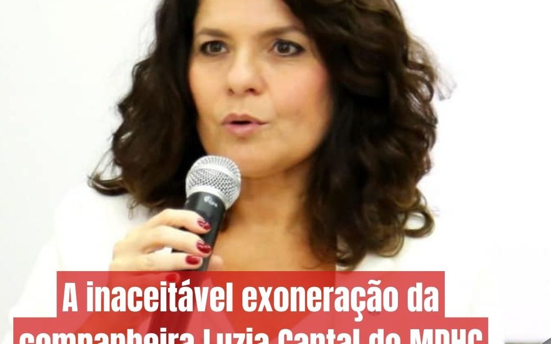 A inaceitável exoneração da companheira Luzia Cantal do MDHC