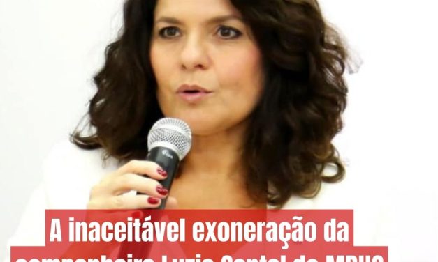 A inaceitável exoneração da companheira Luzia Cantal do MDHC